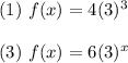 (1)\ f(x)=4(3)^3\\\\(3)\ f(x)=6(3)^x
