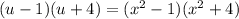 (u-1) (u + 4) = (x ^ 2-1) (x ^ 2 + 4)