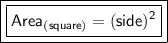 \qquad\boxed{\boxed{\sf Area_{(square)}= (side)^2}}