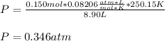 P=\frac{0.150mol*0.08206\frac{atm*L}{mol*K}*250.15K}{8.90L}\\\\P=0.346atm