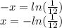 - x =  ln( \frac{1}{12}) \\ x =  -  ln( \frac{1}{12} )