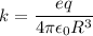 $k=\frac{eq}{4 \pi \epsilon_0 R^3}$