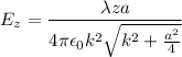 $E_z=\frac{\lambda z a}{4 \pi \epsilon_0 k^2 \sqrt{k^2+\frac{a^2}{4}}}$