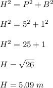 H^2=P^2+B^2\\\\H^2=5^2+1^2\\\\H^2=25+1\\\\H=\sqrt{26} \\\\H=5.09\ m