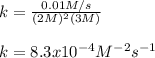 k=\frac{0.01M/s}{(2M)^2(3M)}\\\\k=8.3x10^{-4}M^{-2}s^{-1}