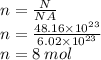 n =  \frac{N}{NA}  \\ n =  \frac{48.16 \times  {10}^{23} }{6.02 \times  {10}^{23} } \\ n = 8 \: mol