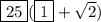 \boxed{25}( \boxed{1} + \sqrt{2} )