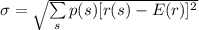 \sigma = \sqrt{\sum \limits_{s} p(s) [r(s) - E(r)]^2}