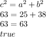 c ^{2}  = a ^{2}  + b ^{2}  \\ 63 = 25 + 38\\ 63 = 63 \\ true