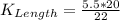 K_{Length} = \frac{5.5 * 20}{22}