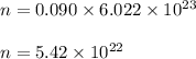n = 0.090 \times 6.022 \times 10^{23}\\\\n = 5.42\times 10^{22}