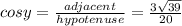 cos y =\frac{adjacent}{hypotenuse} =\frac{3\sqrt{39}}{20}