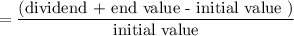 $=\frac{(\text{dividend + end value - initial value })}{\text{initial value}}$
