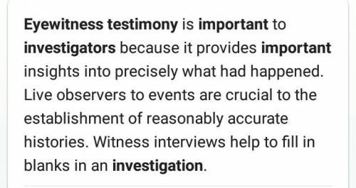 Why is eyewitness testimony important to an investigator ?