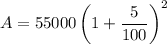 A=55000\left(1+\dfrac{5}{100}\right)^2