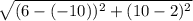\sqrt{(6 - ( - 10)) {}^{2}  + (10 - 2) {}^{2} }