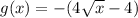 g(x) = -(4\sqrt{x} - 4)