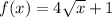 f(x) = 4\sqrt{x}+1