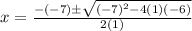 x=\frac{-(-7) \pm \sqrt{(-7)^2-4(1)(-6)}}{2(1)}