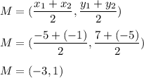 M=(\dfrac{x_1+x_2}{2},\dfrac{y_1+y_2}{2})\\\\M=(\dfrac{-5+(-1)}{2},\dfrac{7+(-5)}{2})\\\\M=(-3,1)
