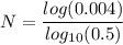 N = \dfrac{log (0.004)}{log_{10}(0.5)}