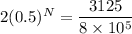 2(0.5)^N = \dfrac{3125}{8\times 10^5}