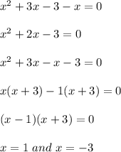 x^2+3x-3-x=0\\\\x^2+2x-3=0\\\\x^2+3x-x-3=0\\\\x(x+3)-1(x+3)=0\\\\(x-1)(x+3)=0\\\\x=1\ and\ x=-3