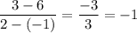 \displaystyle \frac{3-6}{2-(-1)}=\frac{-3}{3}=-1