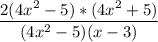 \dfrac{2(4x^2- 5)*(4x^2+5)}{(4x^2-5)(x-3)}