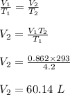 \frac{V_1}{T_1} =\frac{V_2}{T_2} \\\\V_2 = \frac{V_1T_2}{T_1} \\\\V_2 = \frac{0.862 \times 293 }{4.2} \\\\V_2 = 60.14 \ L