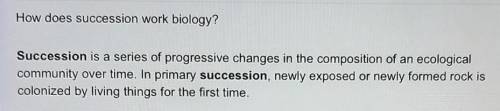 1. Succession is best defined at as a  series of changes that occur in an ecosystem over time:

a) r