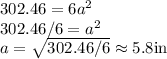 302.46=6a^2 \\ 302.46/6=a^2 \\ a=\sqrt{302.46/6}\approx5.8\mathrm{in}