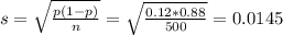 s = \sqrt{\frac{p(1-p)}{n}} = \sqrt{\frac{0.12*0.88}{500}} = 0.0145