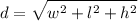 \displaystyle d = \sqrt{w^{2} + l^{2} + h^{2}}