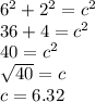 6^{2} +2^{2} =c^{2} \\36+4=c^{2} \\40=c^{2} \\\sqrt{40} =c\\c=6.32