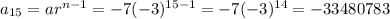 a_{15}=a r^{n-1}=-7(-3)^{15-1}=-7(-3)^{14}=-33480783