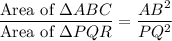 \dfrac{\text{Area of }\Delta ABC}{\text{Area of }\Delta PQR}=\dfrac{AB^2}{PQ^2}