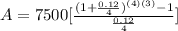 A=7500[\frac{(1+\frac{0.12}{4})^{(4)(3)}-1}{\frac{0.12}{4}}]