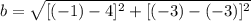 b = \sqrt{[(-1)-4]^{2}+[(-3)-(-3)]^{2}}