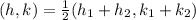 (h,k) = \frac{1}{2}(h_1+h_2,k_1+k_2)