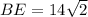 BE= 14\sqrt 2