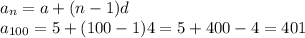 a_{n}=a+(n-1)d\\a_{100}=5+(100-1)4=5+400-4=401