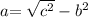 a { =  \sqrt{c {}^{2} } } - b ^{2}