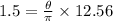 1.5=\frac{\theta}{\pi} \times 12.56