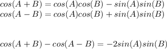 cos(A+B)=cos(A)cos(B)-sin(A)sin(B)\\cos(A-B)=cos(A)cos(B)+sin(A)sin(B)\\\\\\cos(A+B)-cos(A-B)=-2sin(A)sin(B)