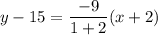 y-15=\dfrac{-9}{1+2}(x+2)