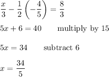 \dfrac{x}{3}-\dfrac{1}{2}\left(-\dfrac{4}{5}\right)=\dfrac{8}{3}\\\\5x +6=40 \qquad\text{multiply by 15}\\\\5x=34\qquad\text{subtract 6}\\\\x=\dfrac{34}{5}
