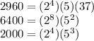 2960=(2^4)(5)(37)\\6400=(2^8)(5^2)\\2000=(2^4)(5^3)