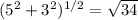 (5^2+3^2)^{ 1/2}=\sqrt{34}