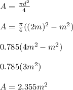 A=\frac{\pi d^2}{4}\\ \\ A=\frac{\pi}{4}((2m)^2-m^2)\\ \\ 0.785(4m^2-m^2)\\ \\ 0.785(3m^2)\\ \\ A=2.355m^2